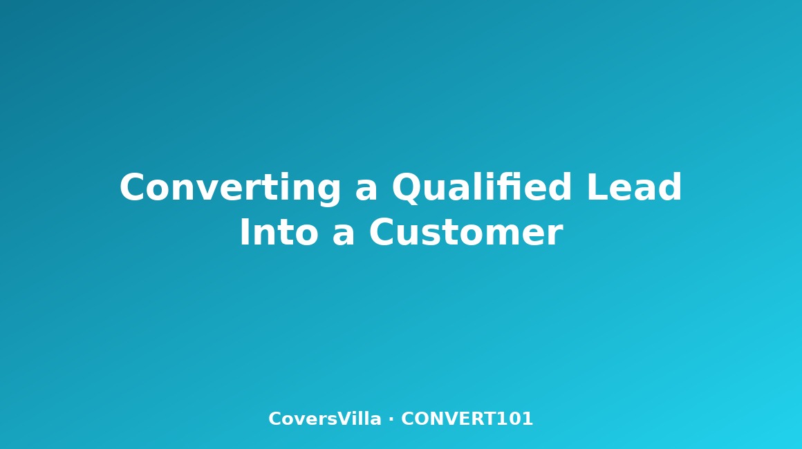 Converting a Qualified Lead Into a Customer CONVERT101